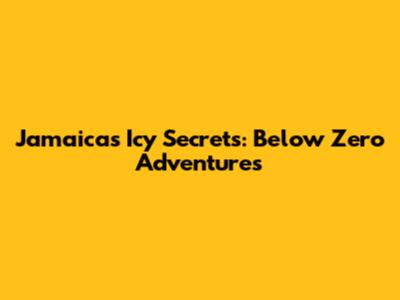 Jamaica's Icy Secrets: Below Zero Adventures