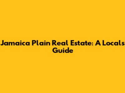 Jamaica Plain Real Estate: A Local's Guide