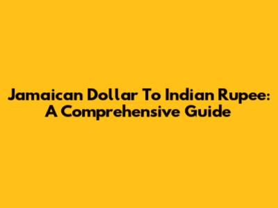 Jamaican Dollar To Indian Rupee: A Comprehensive Guide