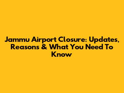 Jammu Airport Closure: Updates, Reasons & What You Need To Know