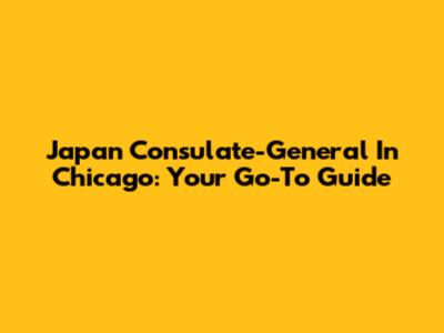 Japan Consulate-General In Chicago: Your Go-To Guide