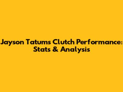 Jayson Tatum's Clutch Performance: Stats & Analysis