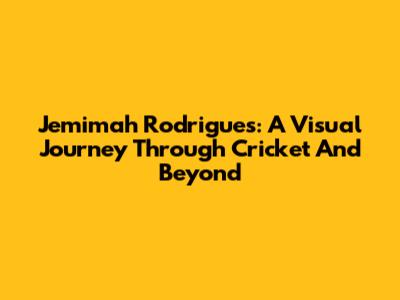 Jemimah Rodrigues: A Visual Journey Through Cricket And Beyond