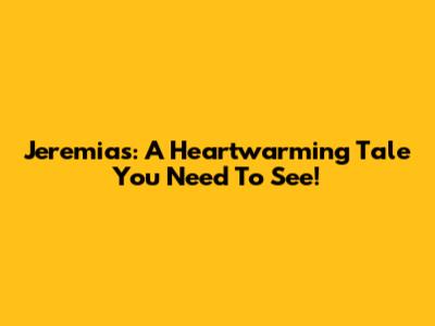 Jeremias: A Heartwarming Tale You Need To See!