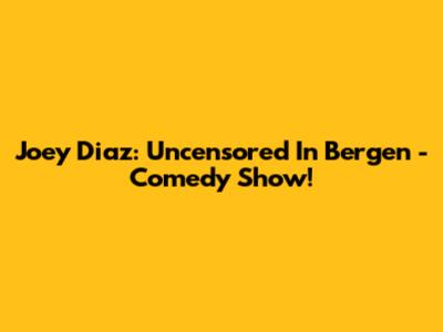 Joey Diaz: Uncensored In Bergen - Comedy Show!