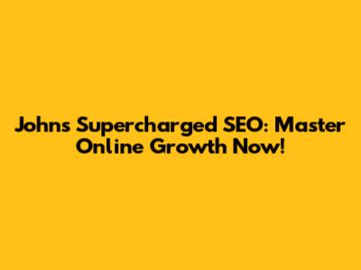 John's Supercharged SEO: Master Online Growth Now!