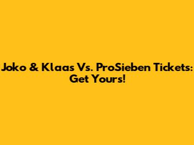 Joko & Klaas Vs. ProSieben Tickets: Get Yours!