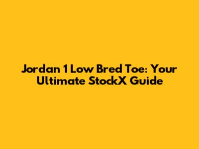Jordan 1 Low Bred Toe: Your Ultimate StockX Guide
