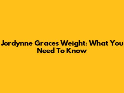 Jordynne Grace's Weight: What You Need To Know