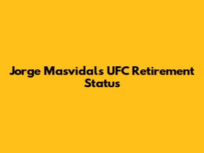 Jorge Masvidal's UFC Retirement Status
