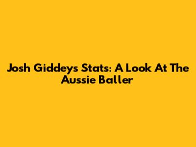 Josh Giddey's Stats: A Look At The Aussie Baller
