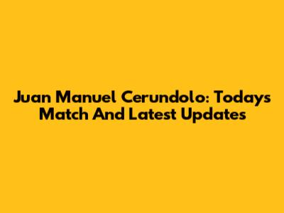 Juan Manuel Cerundolo: Today's Match And Latest Updates