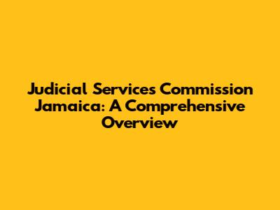 Judicial Services Commission Jamaica: A Comprehensive Overview