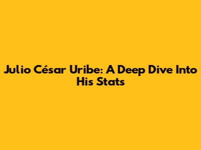 Julio César Uribe: A Deep Dive Into His Stats