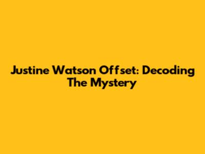 Justine Watson Offset: Decoding The Mystery