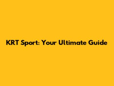 KRT Sport: Your Ultimate Guide