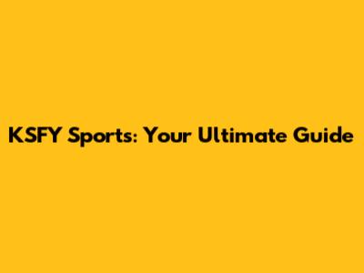 KSFY Sports: Your Ultimate Guide