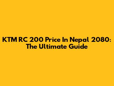 KTM RC 200 Price In Nepal 2080: The Ultimate Guide