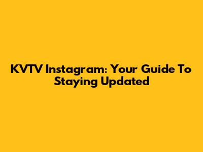 KVTV Instagram: Your Guide To Staying Updated