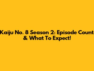 Kaiju No. 8 Season 2: Episode Count & What To Expect!