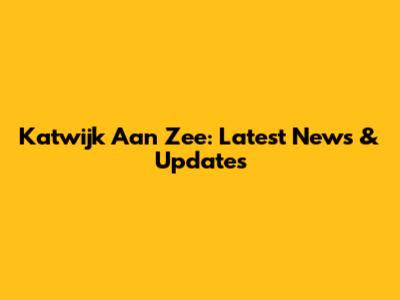 Katwijk Aan Zee: Latest News & Updates