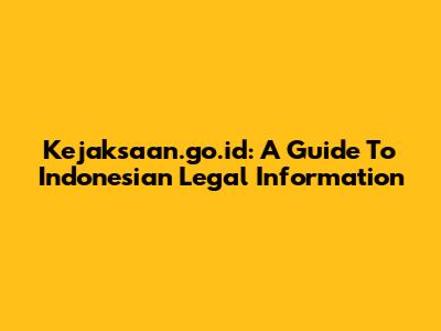 Kejaksaan.go.id: A Guide To Indonesian Legal Information
