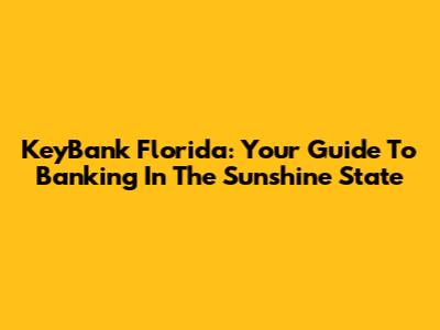 KeyBank Florida: Your Guide To Banking In The Sunshine State