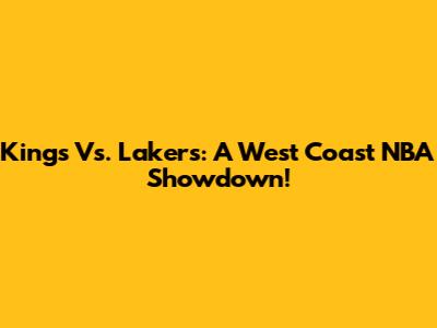 Kings Vs. Lakers: A West Coast NBA Showdown!