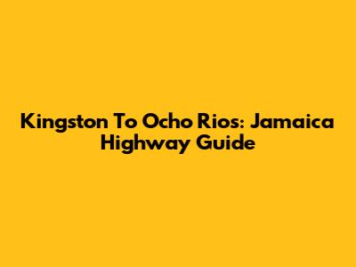 Kingston To Ocho Rios: Jamaica Highway Guide