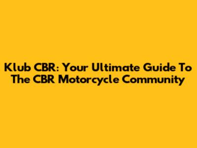 Klub CBR: Your Ultimate Guide To The CBR Motorcycle Community