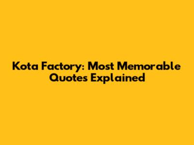 Kota Factory: Most Memorable Quotes Explained