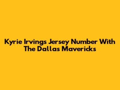 Kyrie Irving's Jersey Number With The Dallas Mavericks