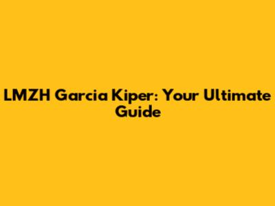 LMZH Garcia Kiper: Your Ultimate Guide