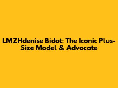 LMZHdenise Bidot: The Iconic Plus-Size Model & Advocate