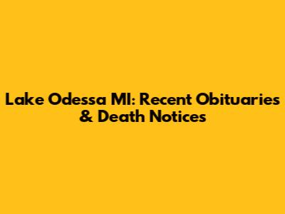 Lake Odessa MI: Recent Obituaries & Death Notices