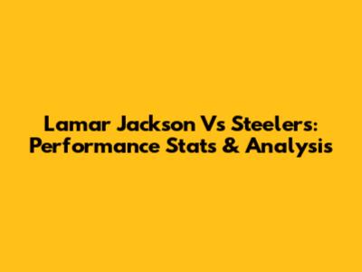 Lamar Jackson Vs Steelers: Performance Stats & Analysis