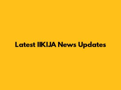 Latest IIKIJA News Updates