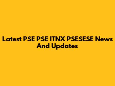 Latest PSE PSE ITNX PSESESE News And Updates
