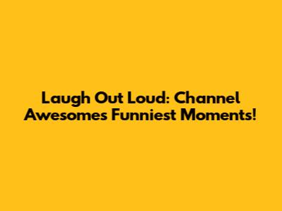 Laugh Out Loud: Channel Awesome's Funniest Moments!