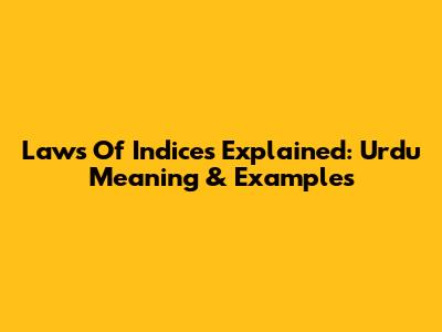 Laws Of Indices Explained: Urdu Meaning & Examples
