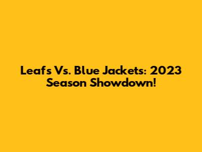 Leafs Vs. Blue Jackets: 2023 Season Showdown!