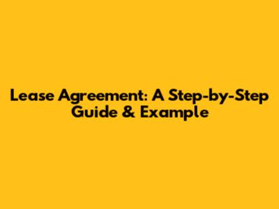 Lease Agreement: A Step-by-Step Guide & Example