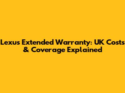 Lexus Extended Warranty: UK Costs & Coverage Explained
