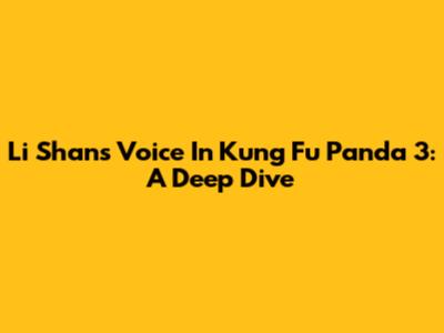 Li Shan's Voice In Kung Fu Panda 3: A Deep Dive