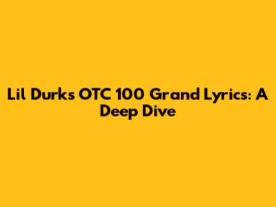 Lil Durk's 'OTC 100 Grand' Lyrics: A Deep Dive
