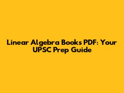 Linear Algebra Books PDF: Your UPSC Prep Guide