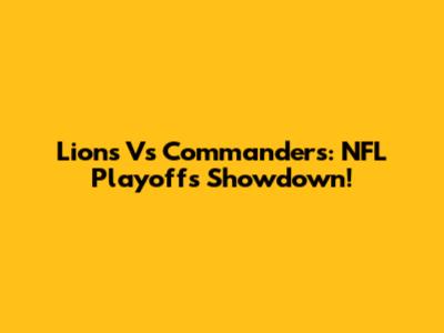 Lions Vs Commanders: NFL Playoffs Showdown!