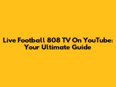 Live Football 808 TV On YouTube: Your Ultimate Guide