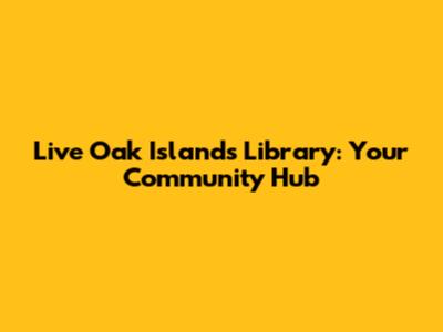 Live Oak Islands Library: Your Community Hub