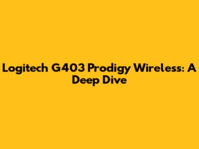 Logitech G403 Prodigy Wireless: A Deep Dive